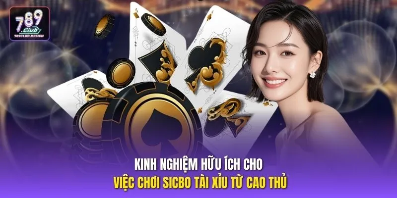 Kinh nghiệm hữu ích cho việc chơi Sicbo Tài Xỉu từ cao thủ