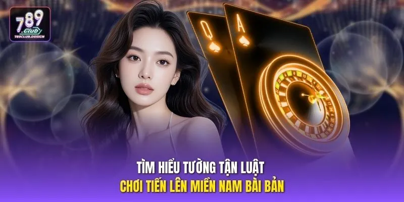 Tìm hiểu tường tận luật chơi Tiến lên miền Nam bài bản