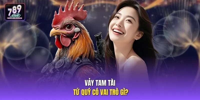 Vảy Tam Tài Tứ Quý có vai trò gì?